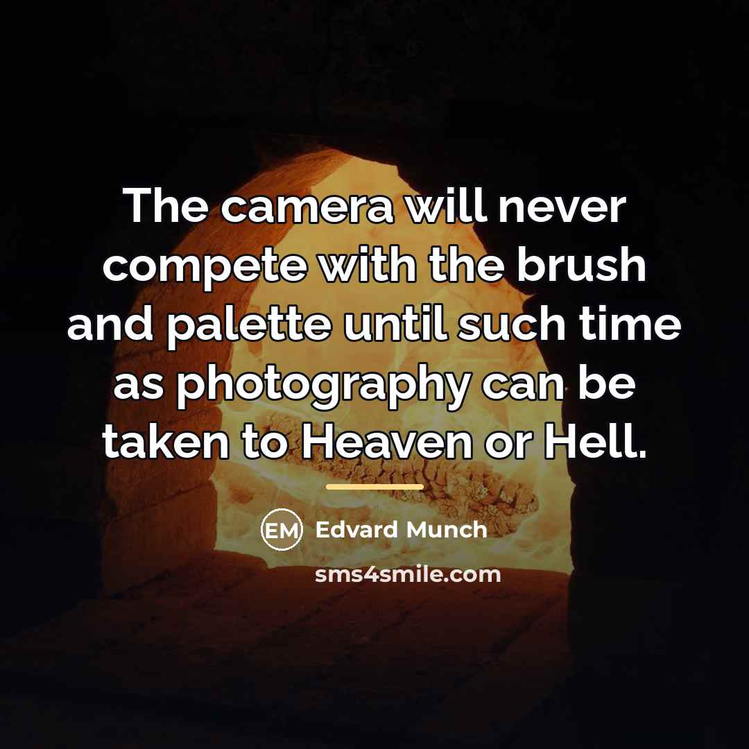 “The camera will never compete with the brush and palette…” quote by Edvard Munch