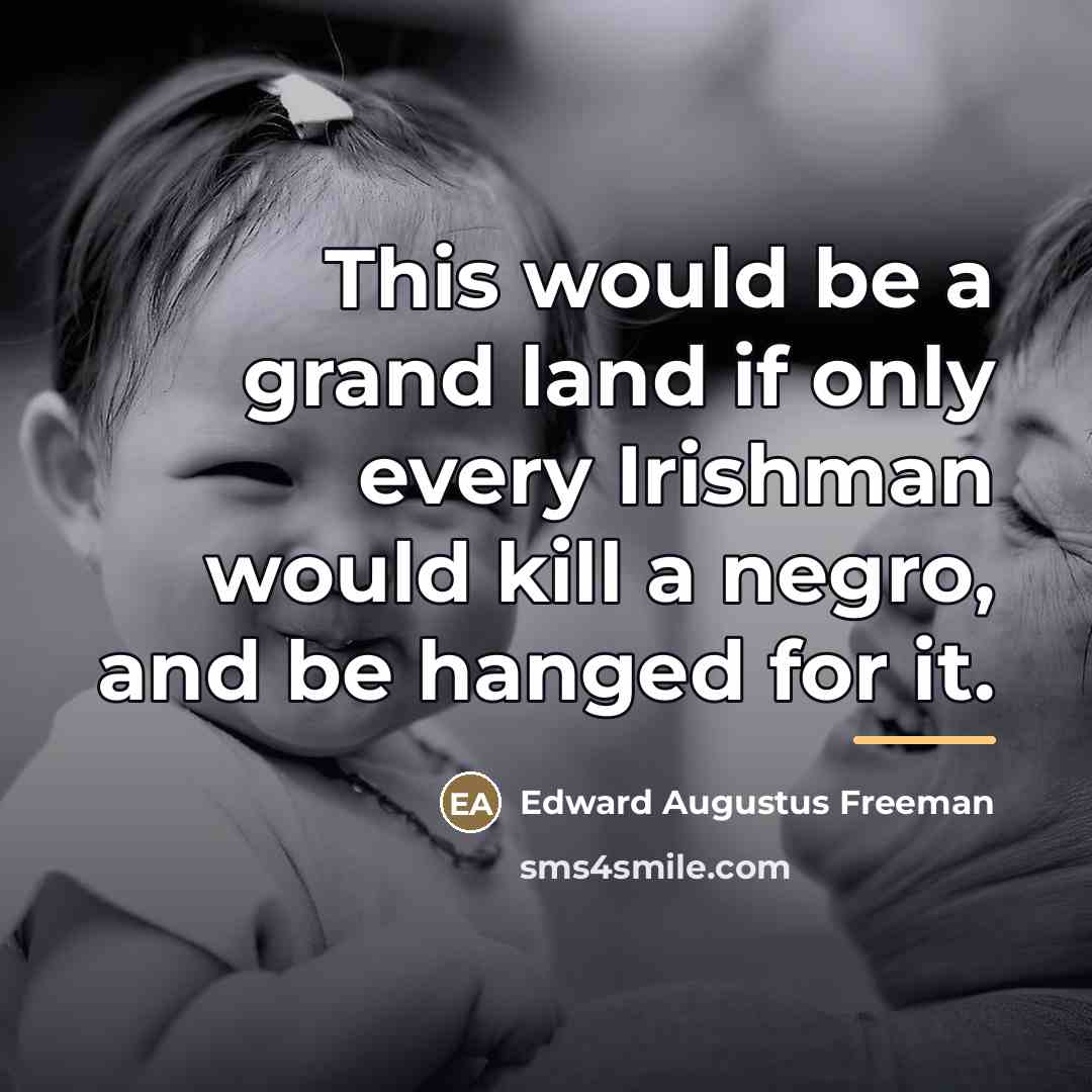 “This would be a grand land if only every Irishman…” quote by Edward Augustus Freeman