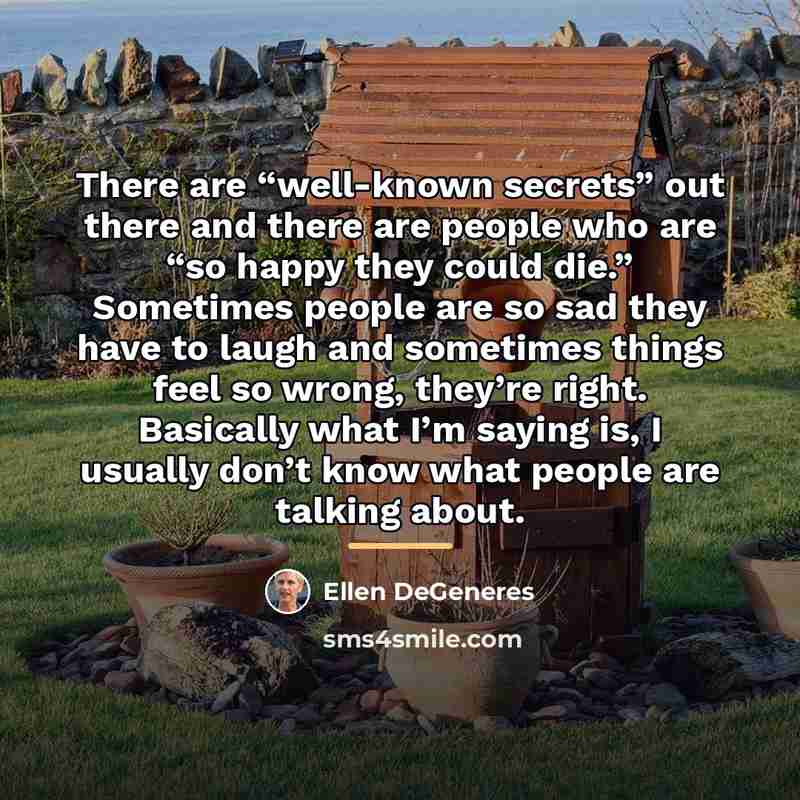 “There are “well-known secrets” out there and there are people…” quote by Ellen DeGeneres