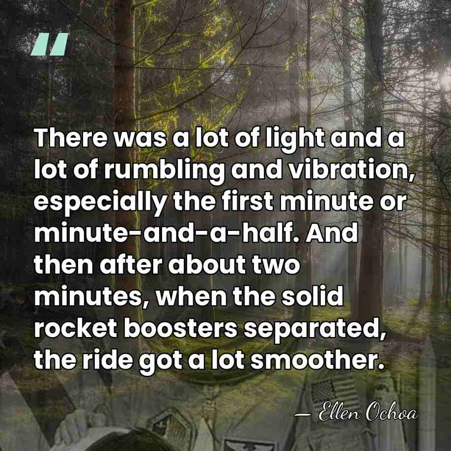 There was a lot of light and a lot of rumbling and&hellip; - Ellen Ochoa