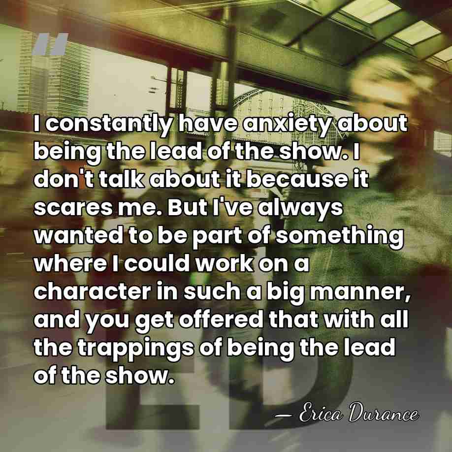 I constantly have anxiety about being the lead of the show. I&hellip; - Erica Durance