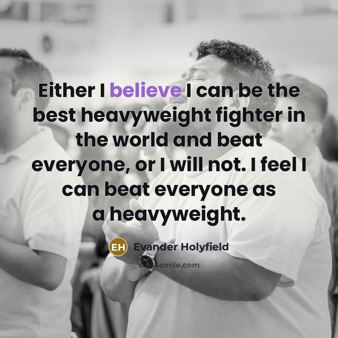 “Either I believe I can be the best heavyweight fighter…” quote by Evander Holyfield