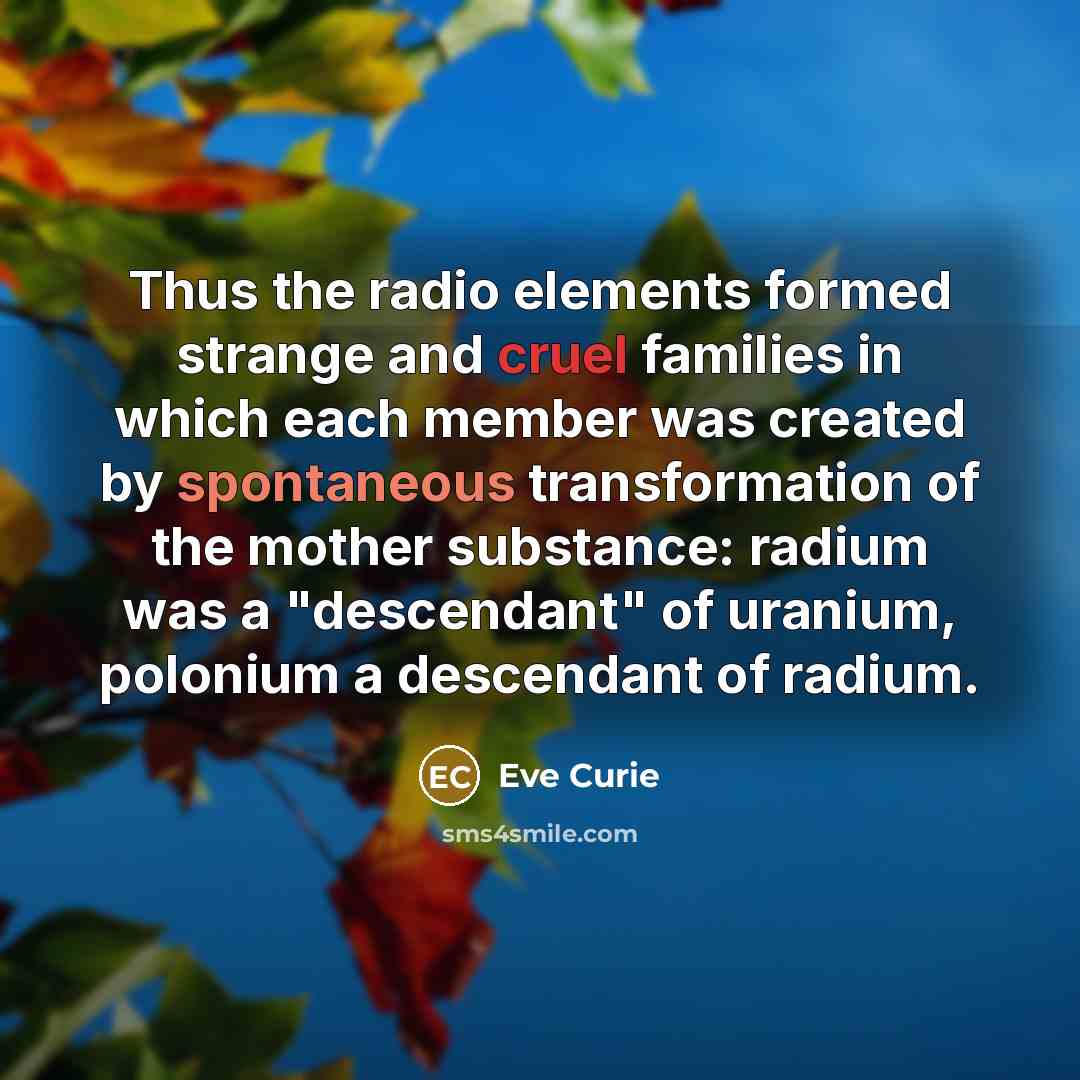 “Thus the radio elements formed strange and cruel families in…” quote by Eve Curie