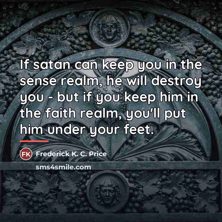 “If satan can keep you in the sense realm, he…” quote by Frederick K. C. Price
