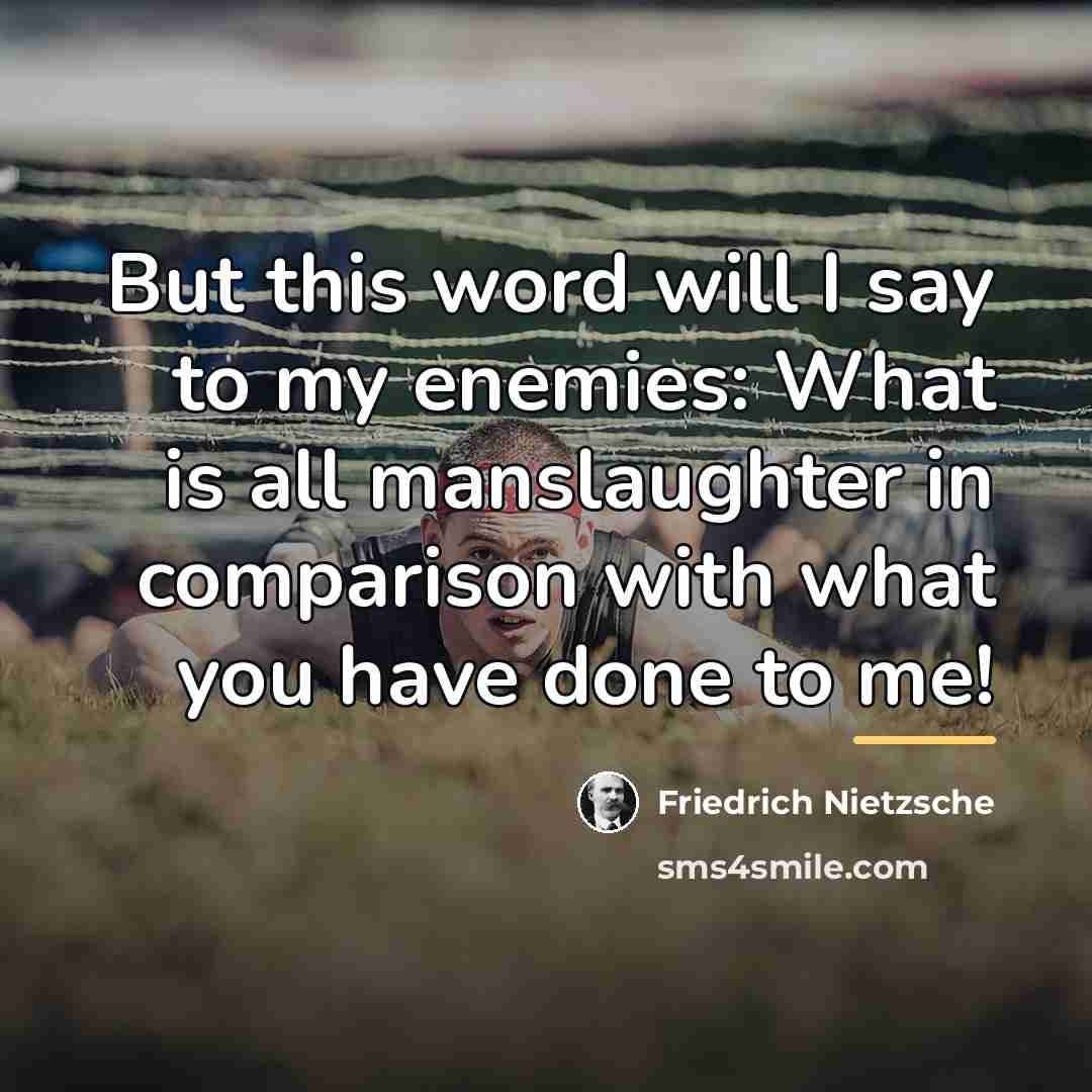 “But this word will I say to my enemies: What…” quote by Friedrich Nietzsche
