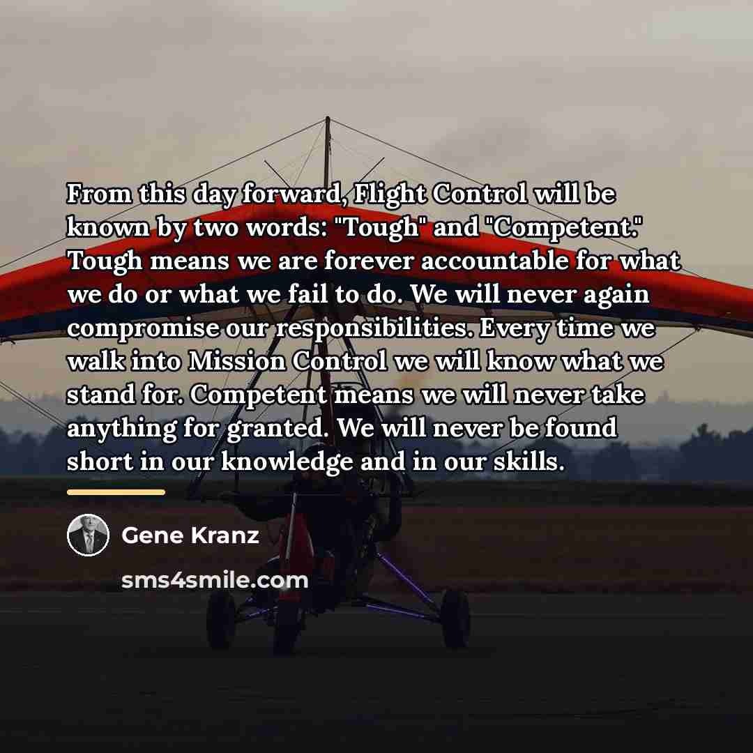 “From this day forward, Flight Control will be known by…” quote by Gene Kranz