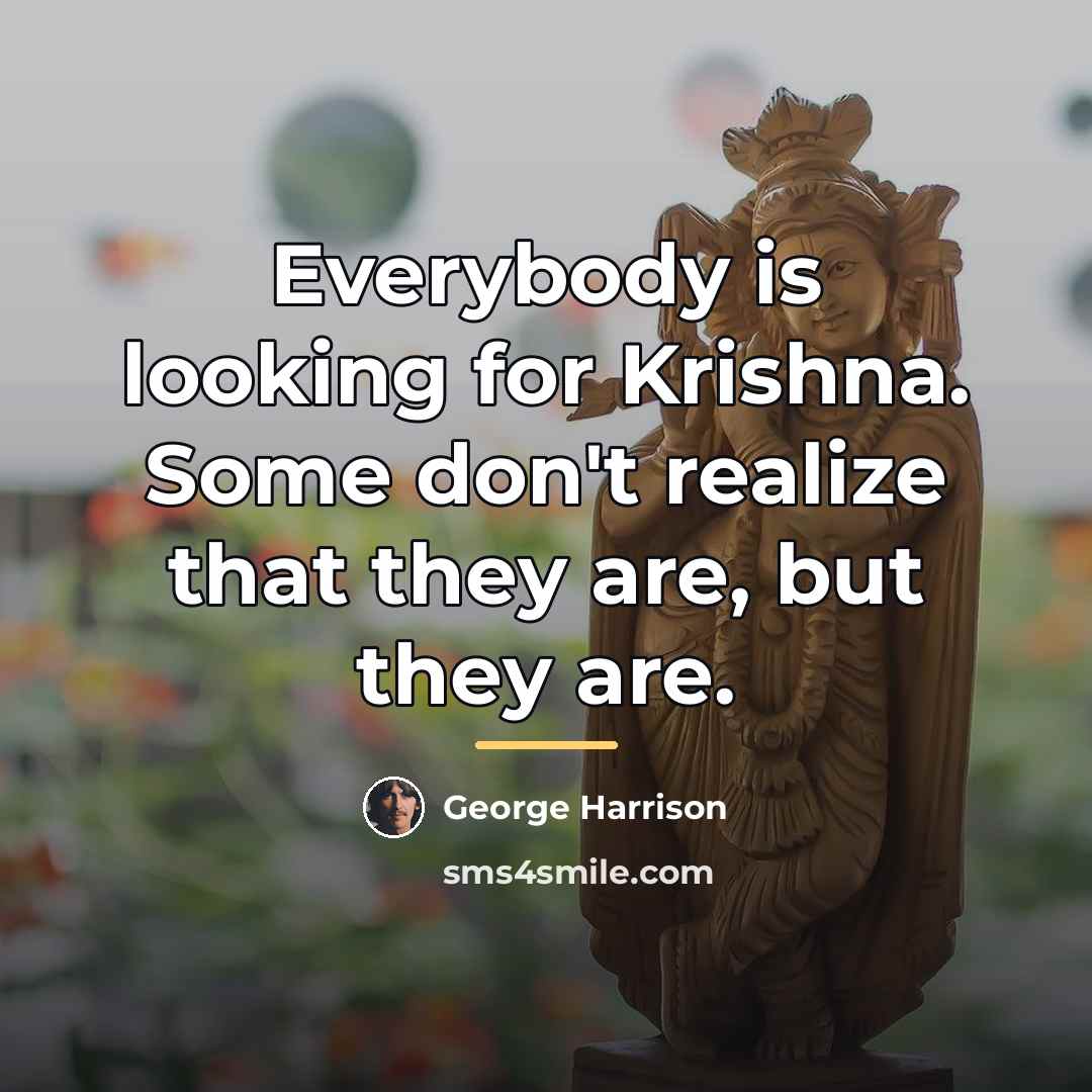 “Everybody is looking for Krishna. Some don't realize that they…” quote by George Harrison