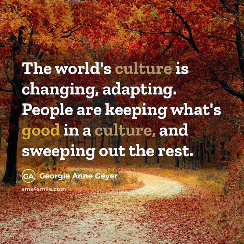 “The world's culture is changing, adapting. People are keeping what's…” quote by Georgie Anne Geyer