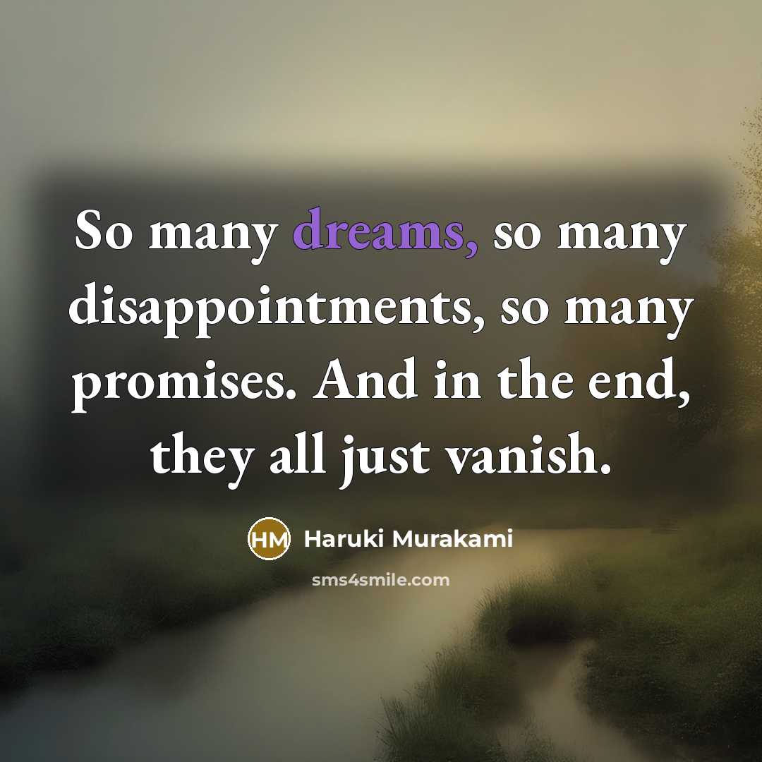 “So many dreams, so many disappointments, so many promises. And…” quote by Haruki Murakami