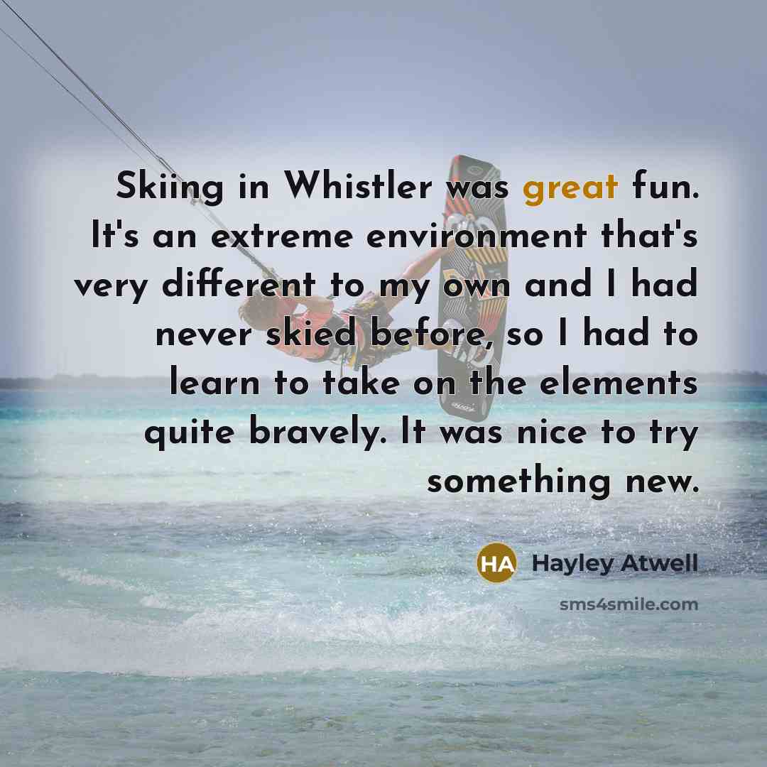 “Skiing in Whistler was great fun. It's an extreme environment…” quote by Hayley Atwell