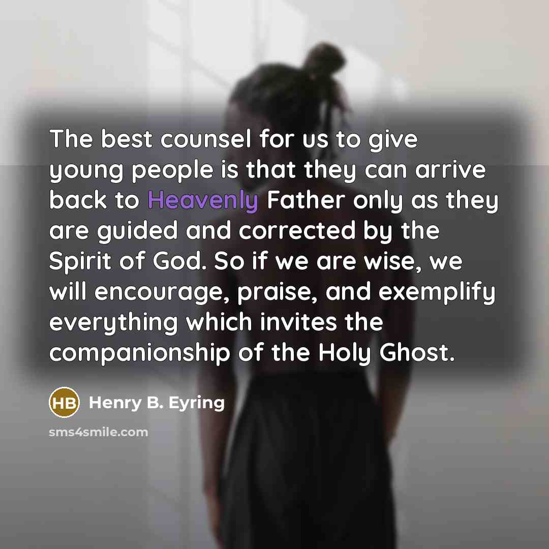 “The best counsel for us to give young people is…” quote by Henry B. Eyring