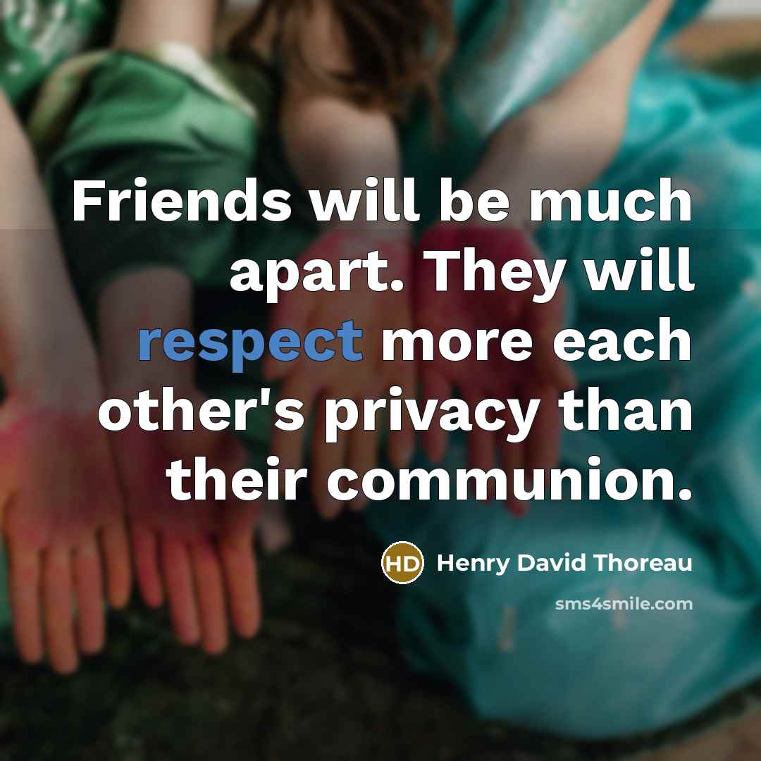 “Friends will be much apart. They will respect more each…” quote by Henry David Thoreau