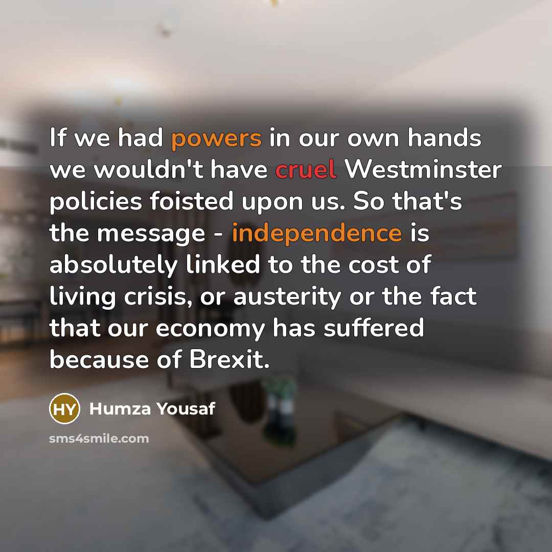 “If we had powers in our own hands we wouldn't…” quote by Humza Yousaf