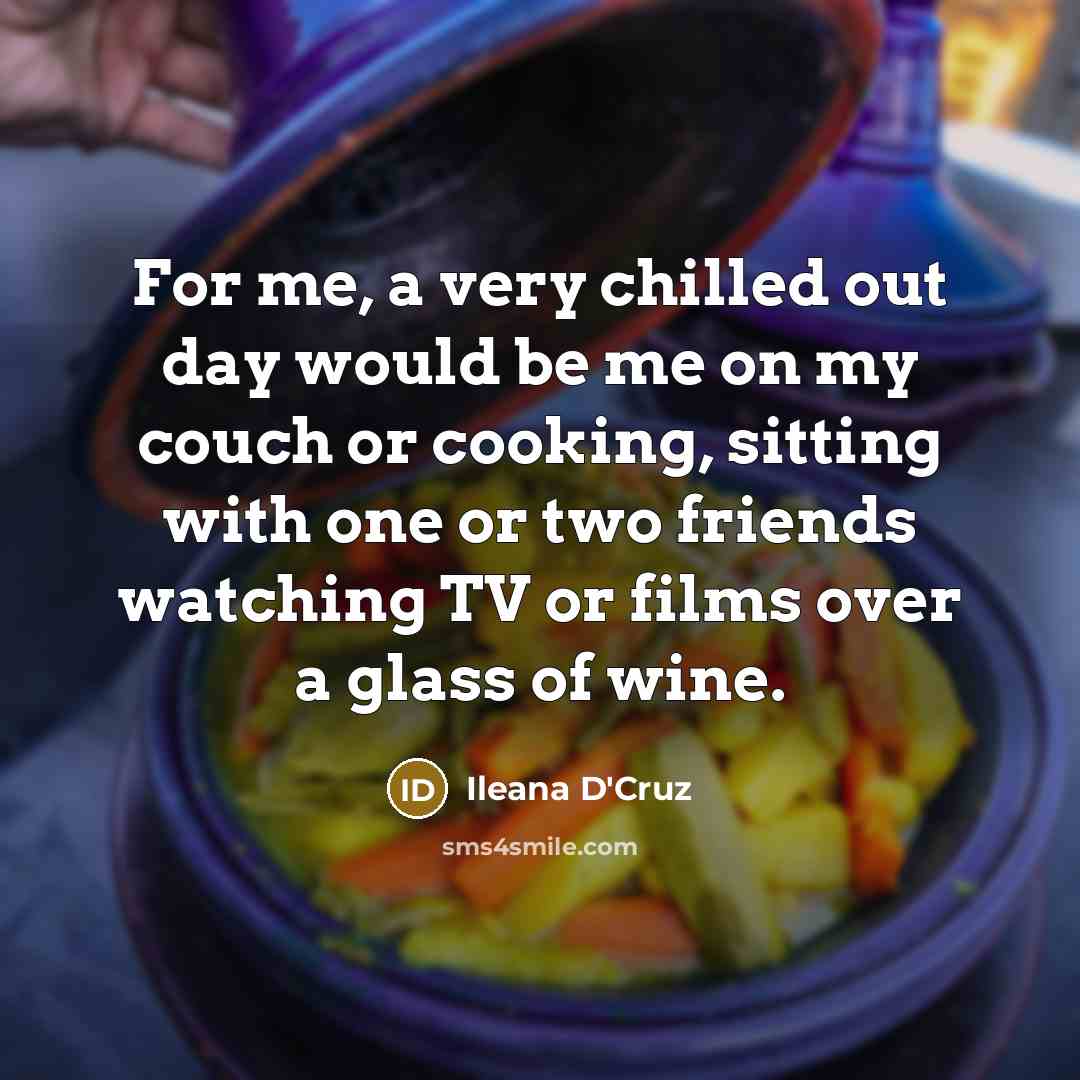 “For me, a very chilled out day would be me…” quote by Ileana D'Cruz