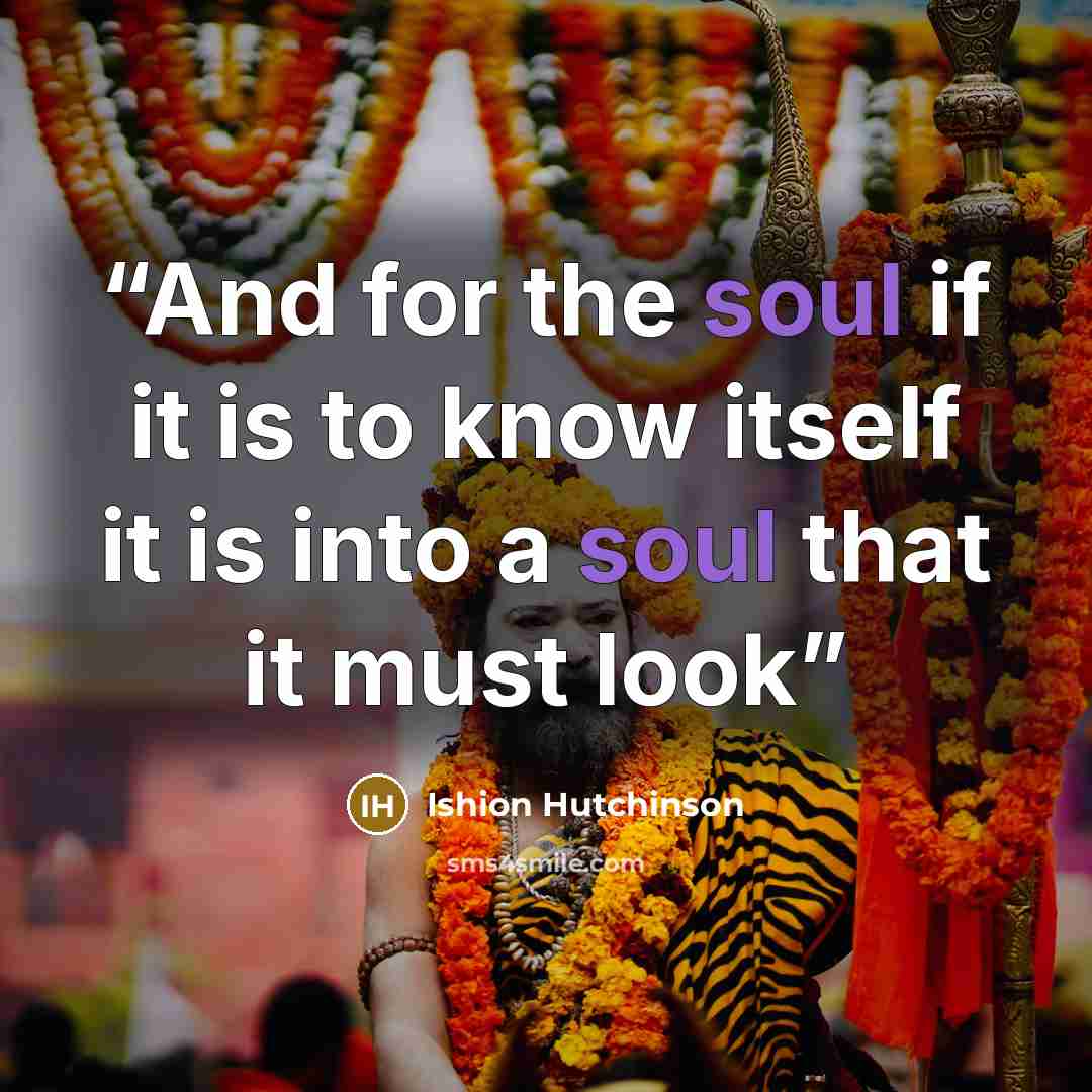 “And for the soul if it is to know itself it is into a soul that it must look” quote by Ishion Hutchinson