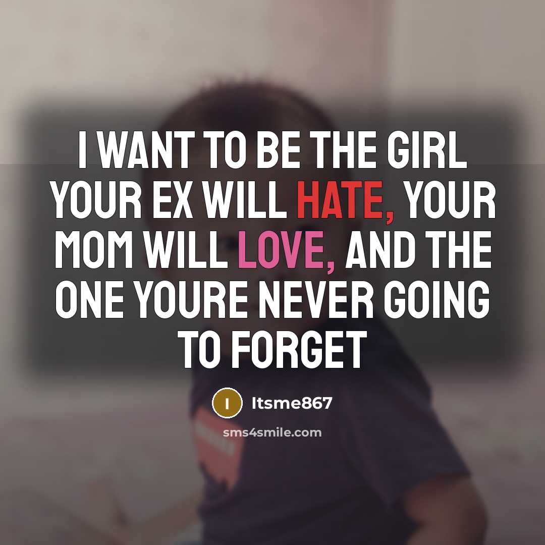 “I want to be the girl your ex will hate,…” quote by Itsme867