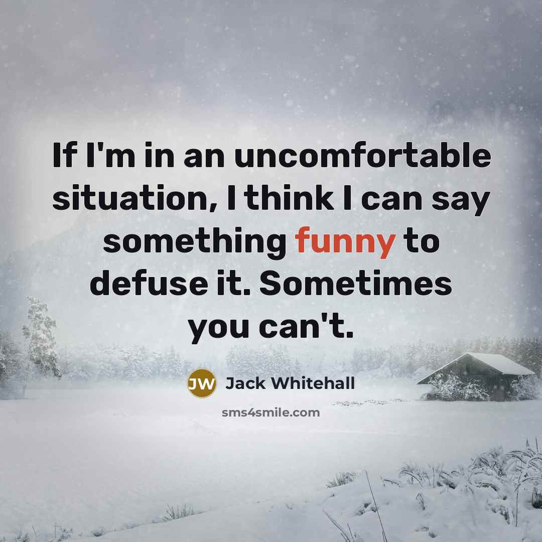 “If I'm in an uncomfortable situation, I think I can…” quote by Jack Whitehall
