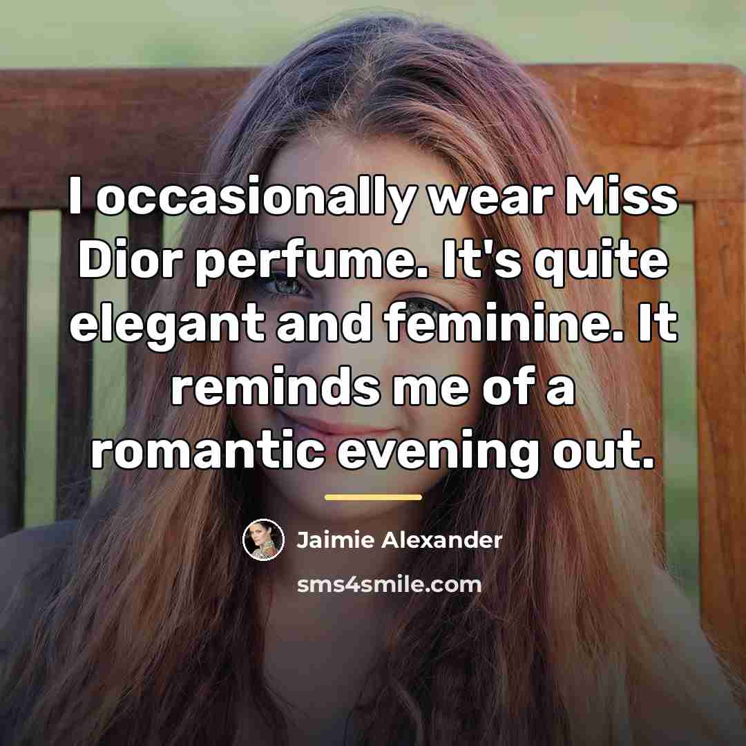 “I occasionally wear Miss Dior perfume. It's quite elegant and…” quote by Jaimie Alexander