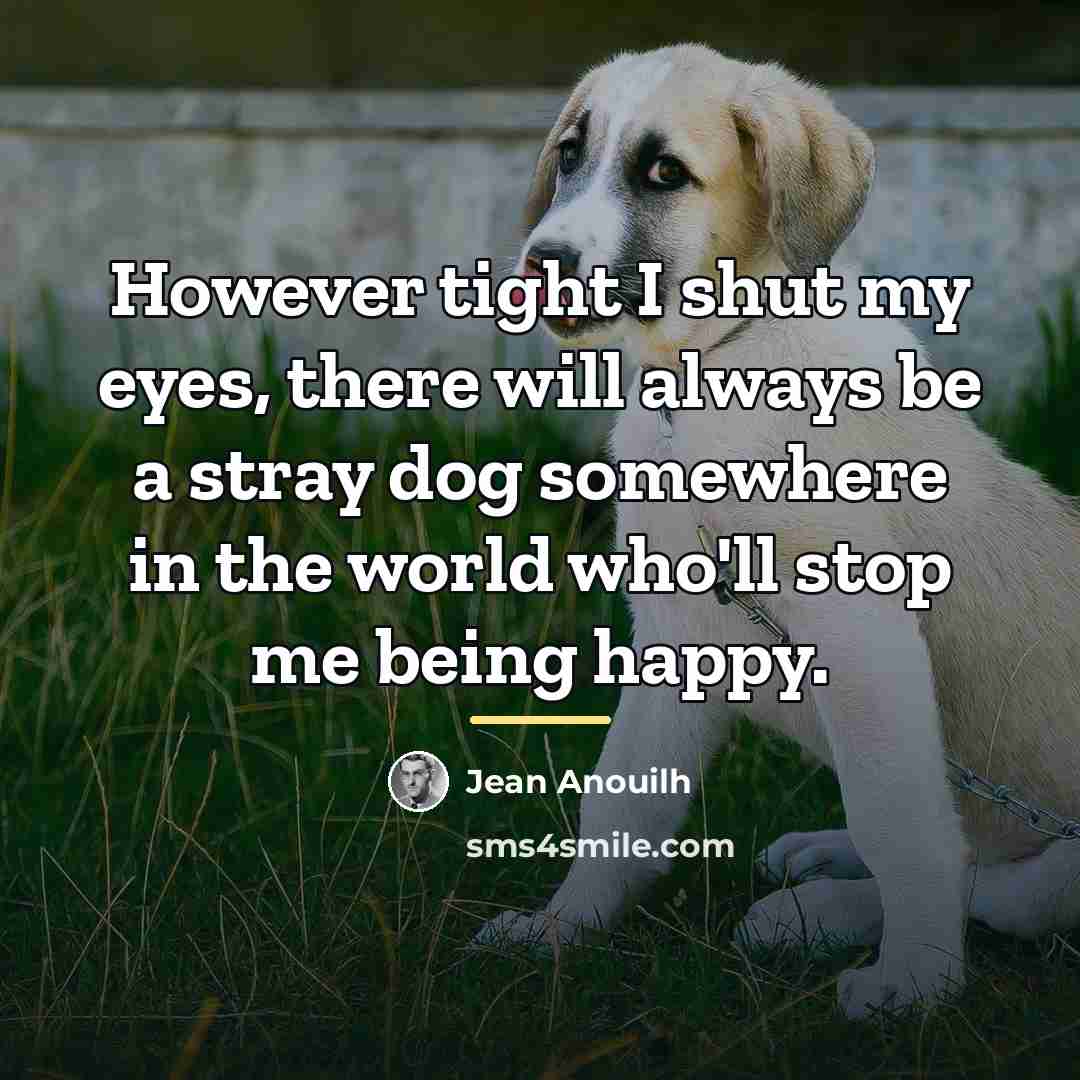 “However tight I shut my eyes, there will always be…” quote by Jean Anouilh
