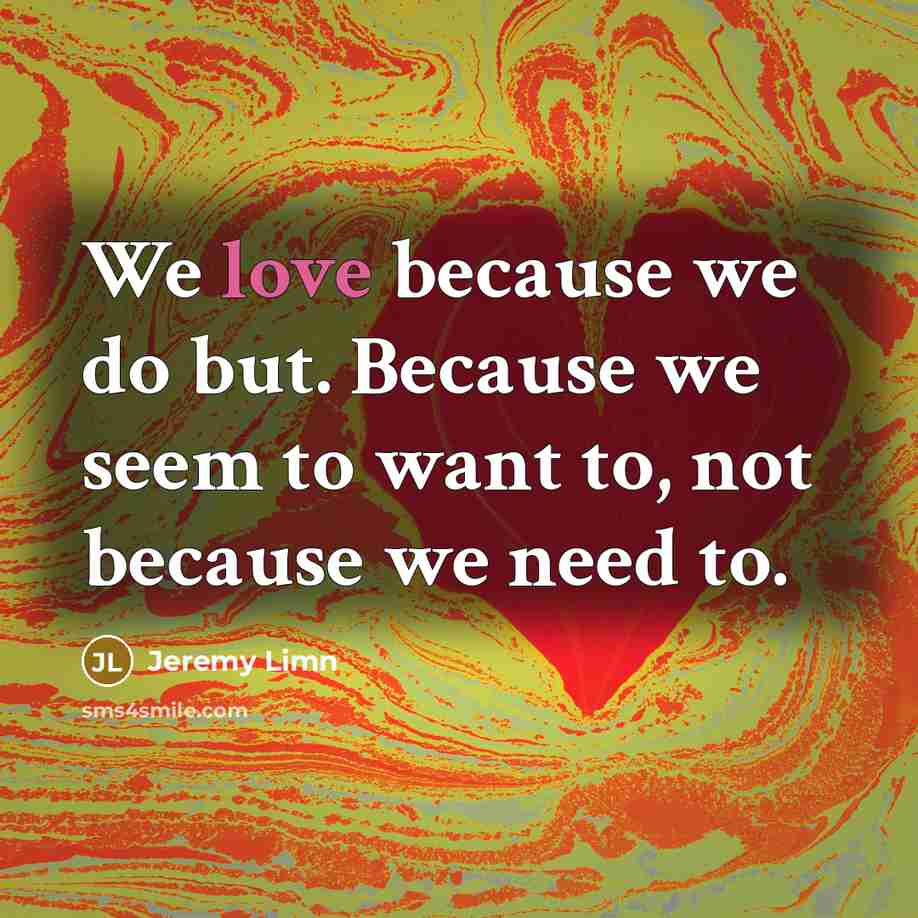 “We love because we do but. Because we seem to…” quote by Jeremy Limn