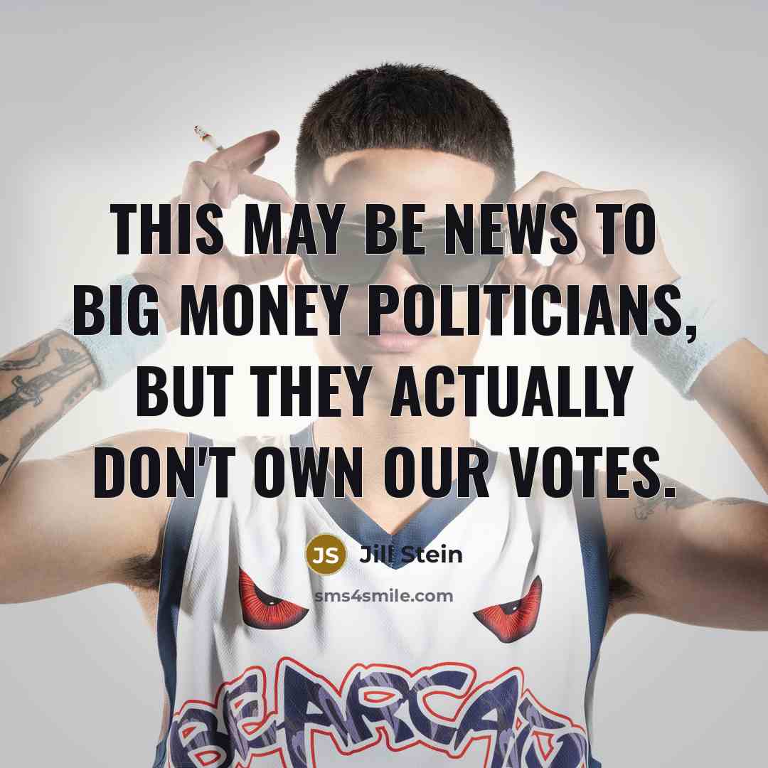 “This may be news to Big Money politicians, but they…” quote by Jill Stein