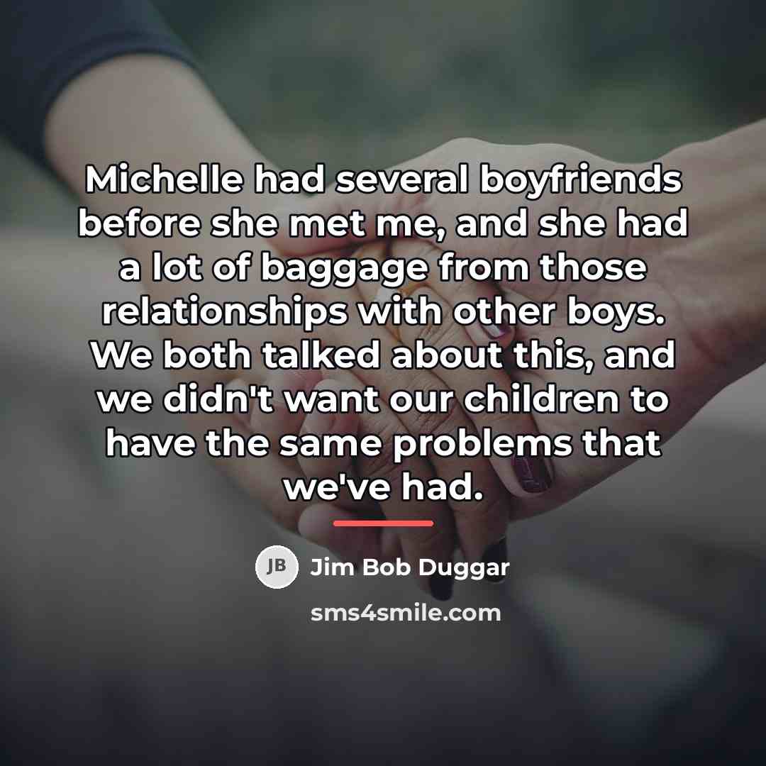“Michelle had several boyfriends before she met me, and she…” quote by Jim Bob Duggar