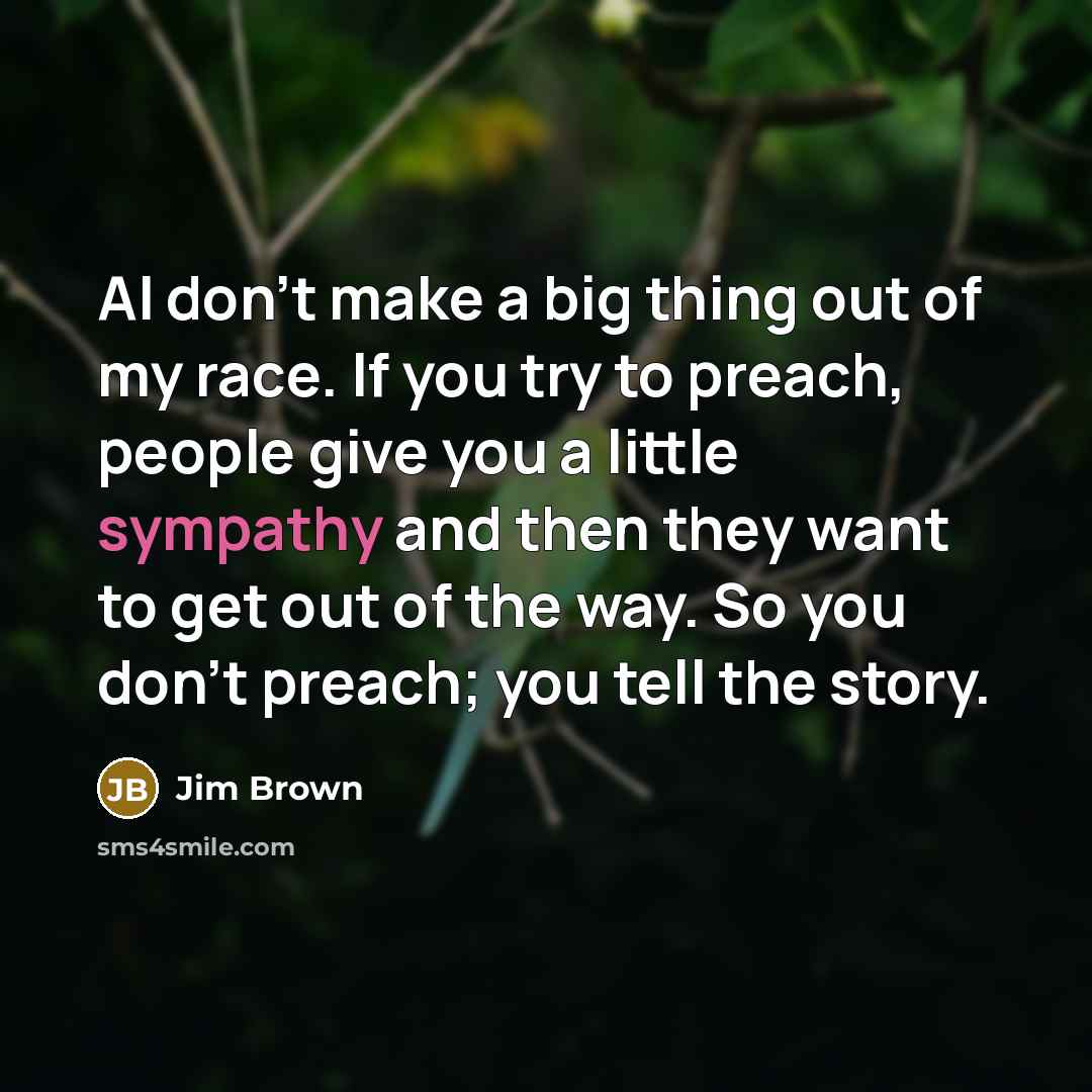 “AI don't make a big thing out of my race.…” quote by Jim Brown