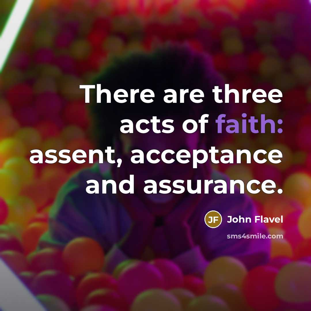 “There are three acts of faith: assent, acceptance and assurance.…” quote by John Flavel