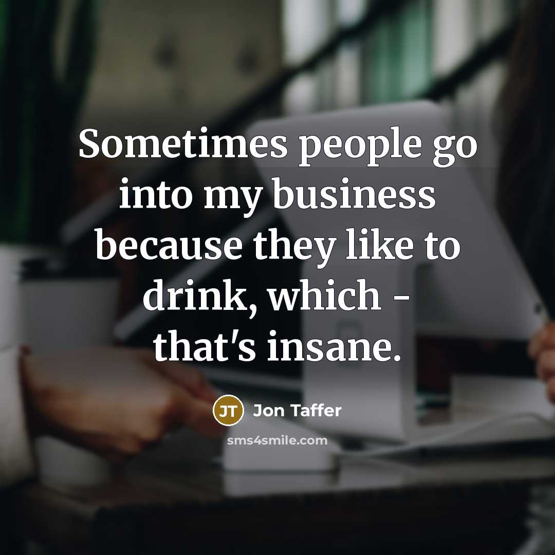 “Sometimes people go into my business because they like to…” quote by Jon Taffer