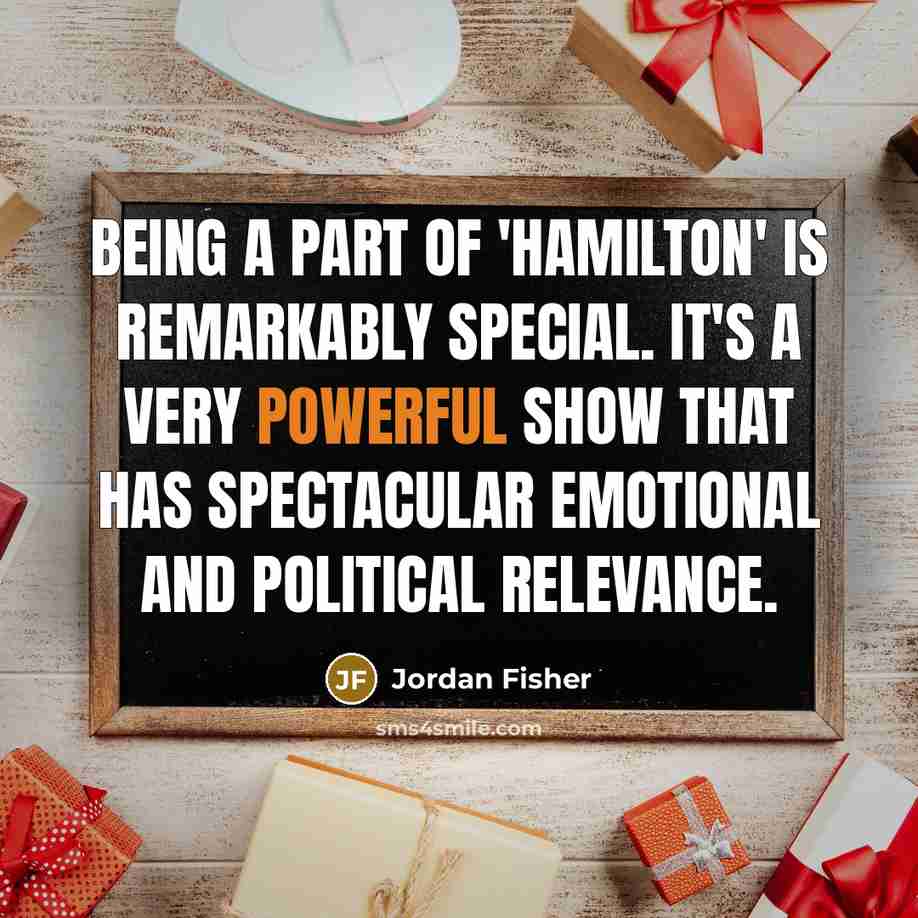 “Being a part of 'Hamilton' is remarkably special. It's a…” quote by Jordan Fisher