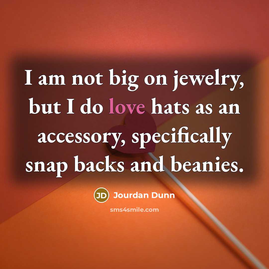 “I am not big on jewelry, but I do love hats as an accessory, specifically snap backs and beanies.” quote by Jourdan Dunn