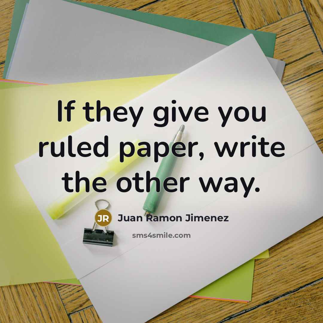 “If they give you ruled paper, write the other way.…” quote by Juan Ramon Jimenez