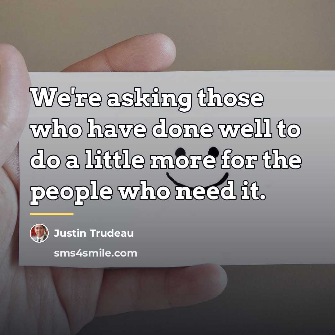 “We're asking those who have done well to do a…” quote by Justin Trudeau