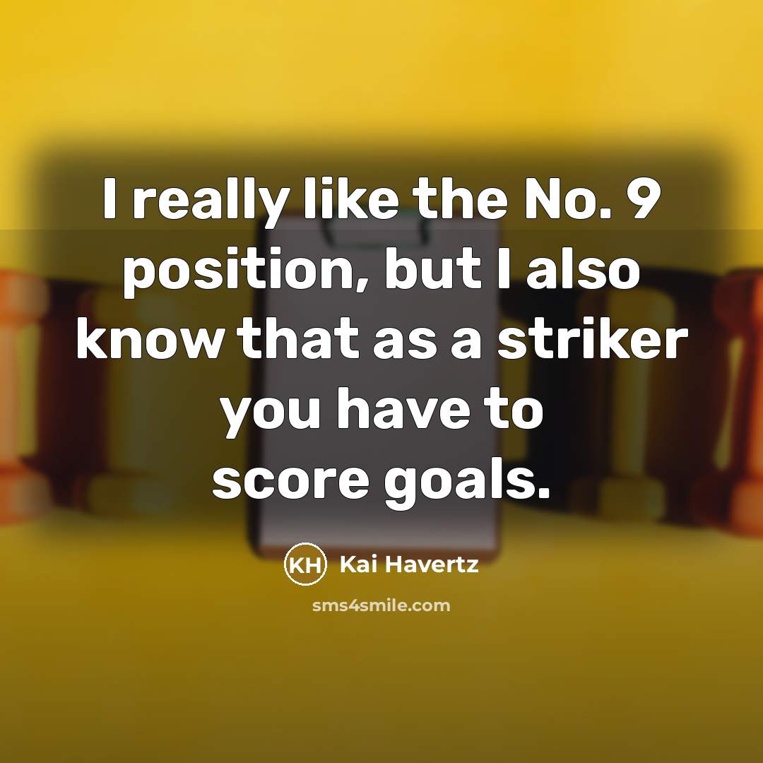 “I really like the No. 9 position, but I also…” quote by Kai Havertz