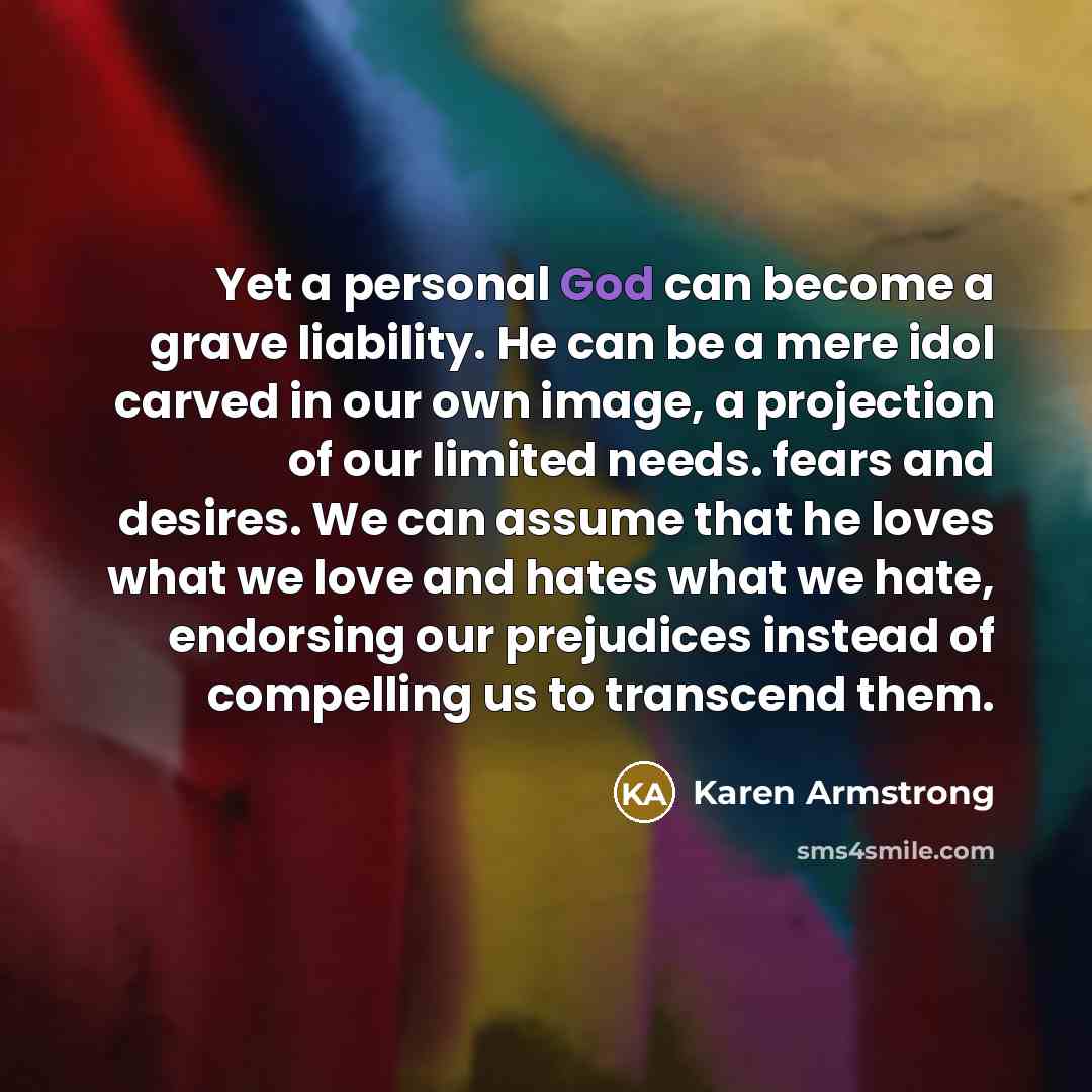 “Yet a personal God can become a grave liability. He…” quote by Karen Armstrong