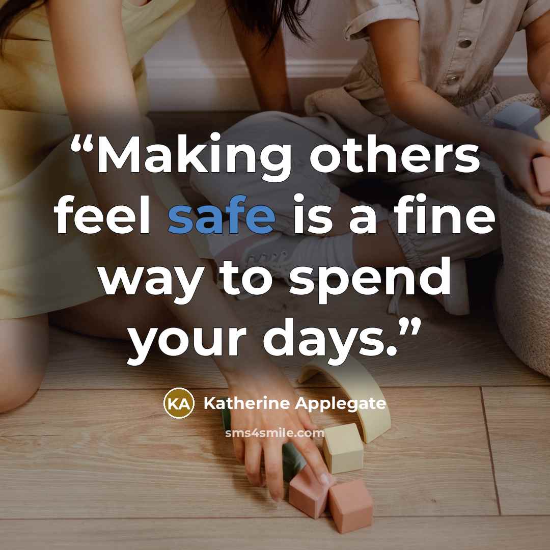 “Making others feel safe is a fine way to spend your days.” quote by Katherine Applegate