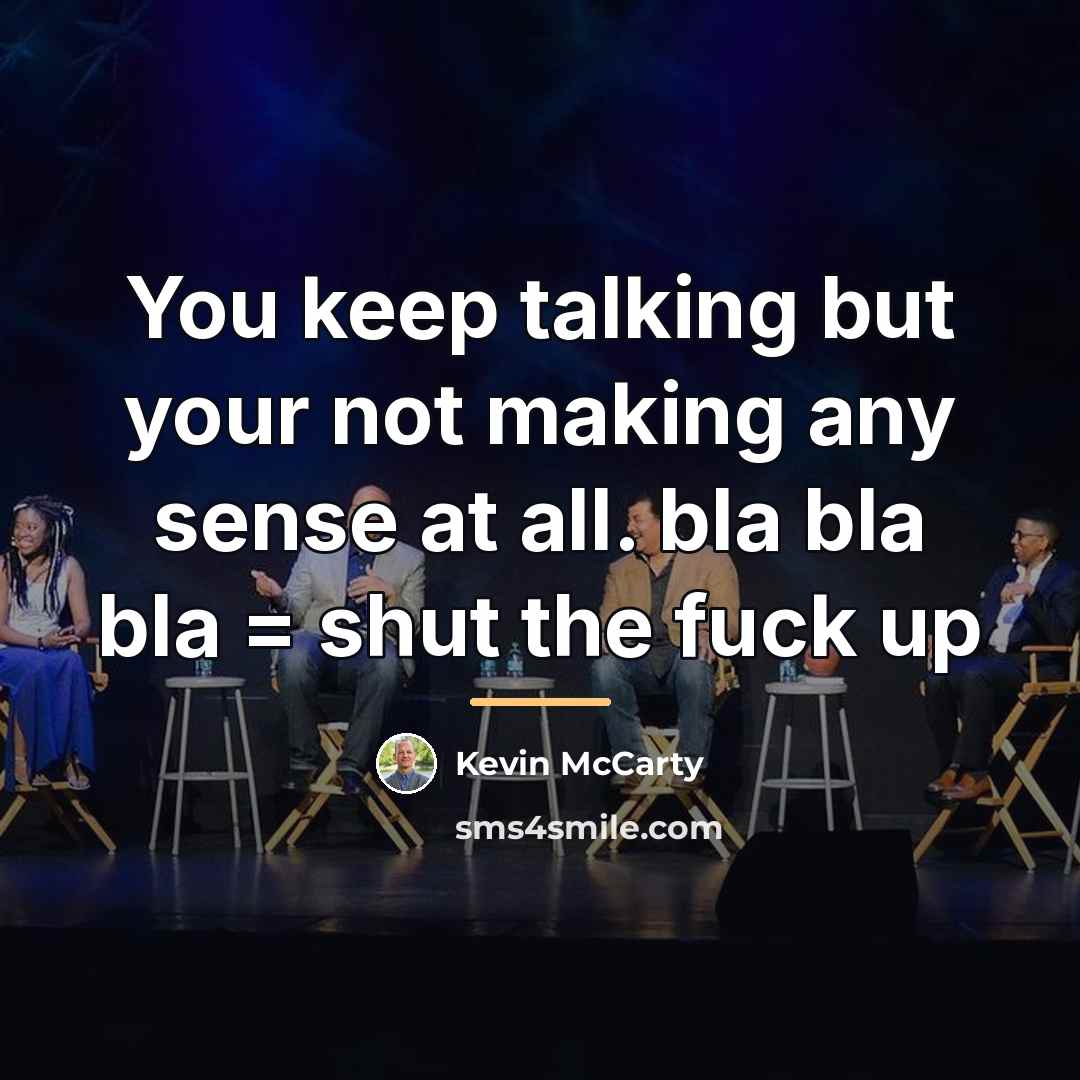 “You keep talking but your not making any sense at…” quote by Kevin McCarty
