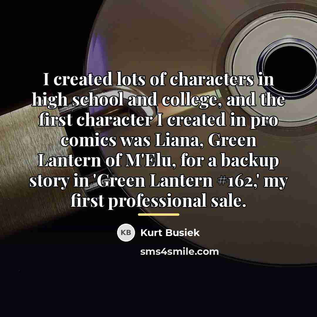 “I created lots of characters in high school and college,…” quote by Kurt Busiek