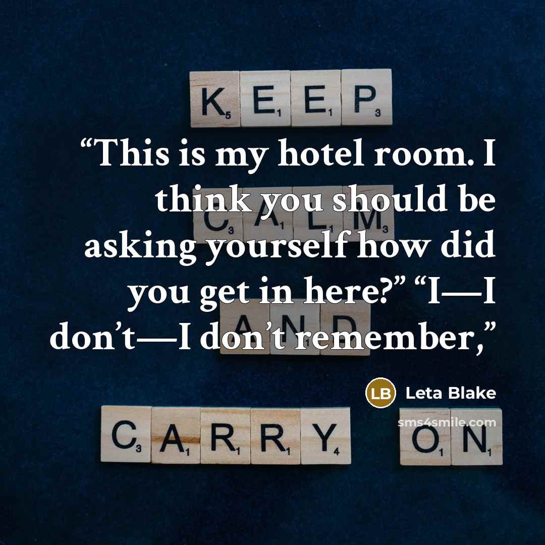 “This is my hotel room. I think you should be asking yourself how did you get in here?” “I—I don’t—I don’t remember,” quote by Leta Blake