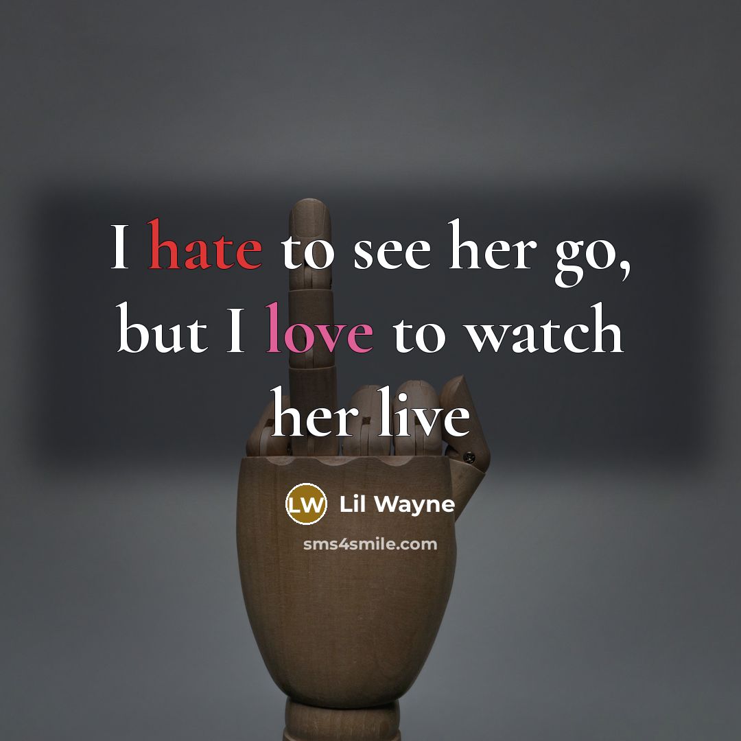 “I hate to see her go, but I love to watch her live” quote by Lil Wayne