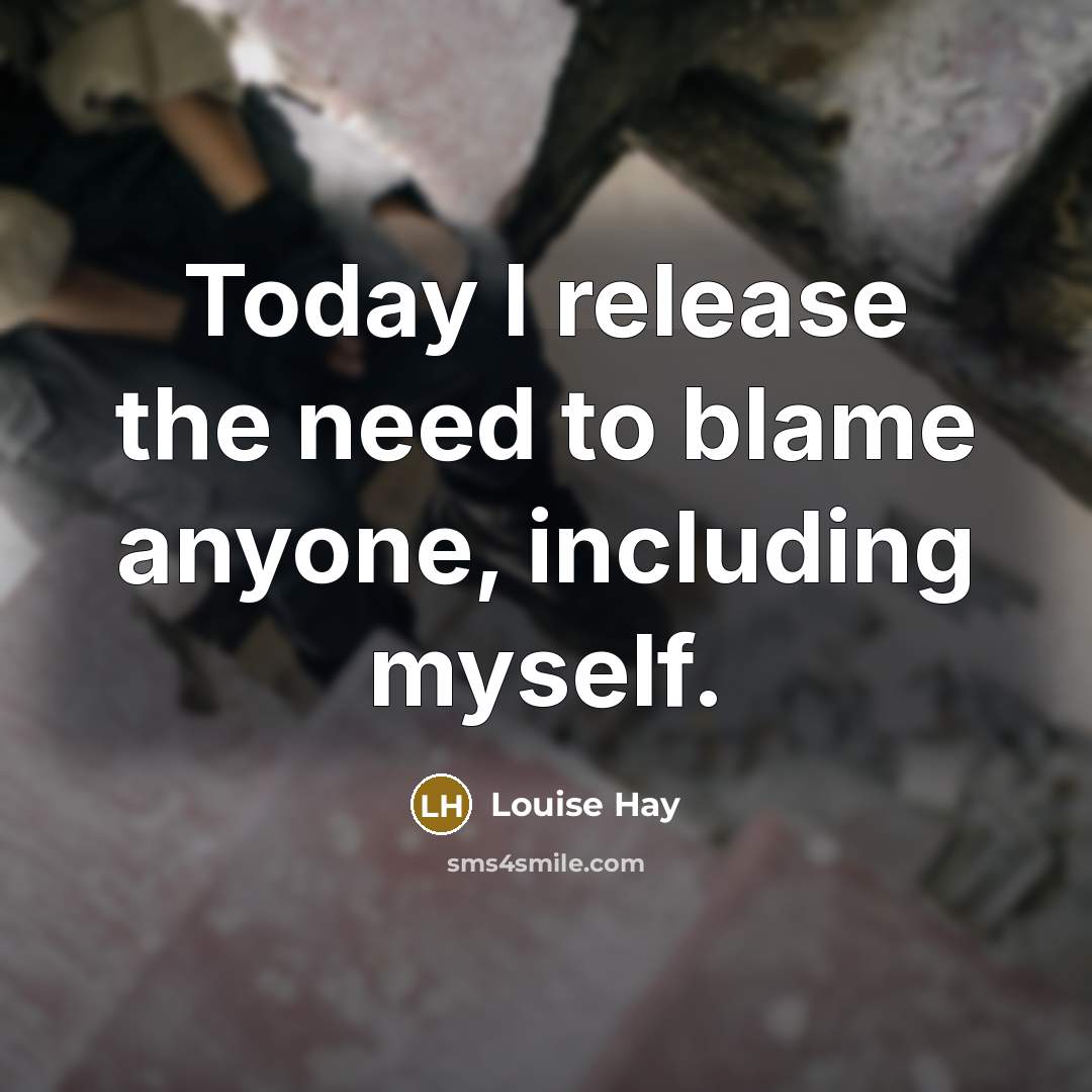 “Today I release the need to blame anyone, including myself.…” quote by Louise Hay