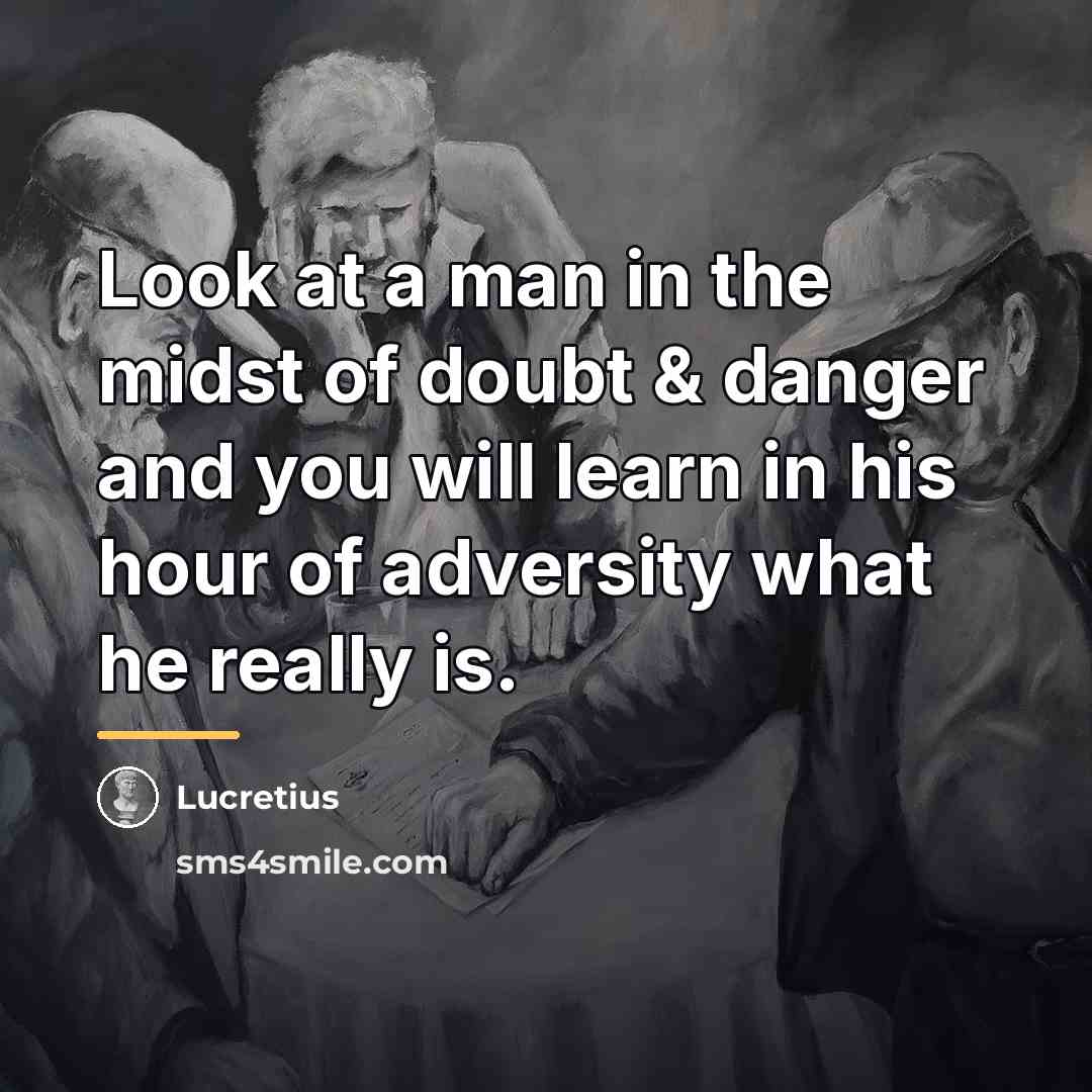 “Look at a man in the midst of doubt &…” quote by Lucretius