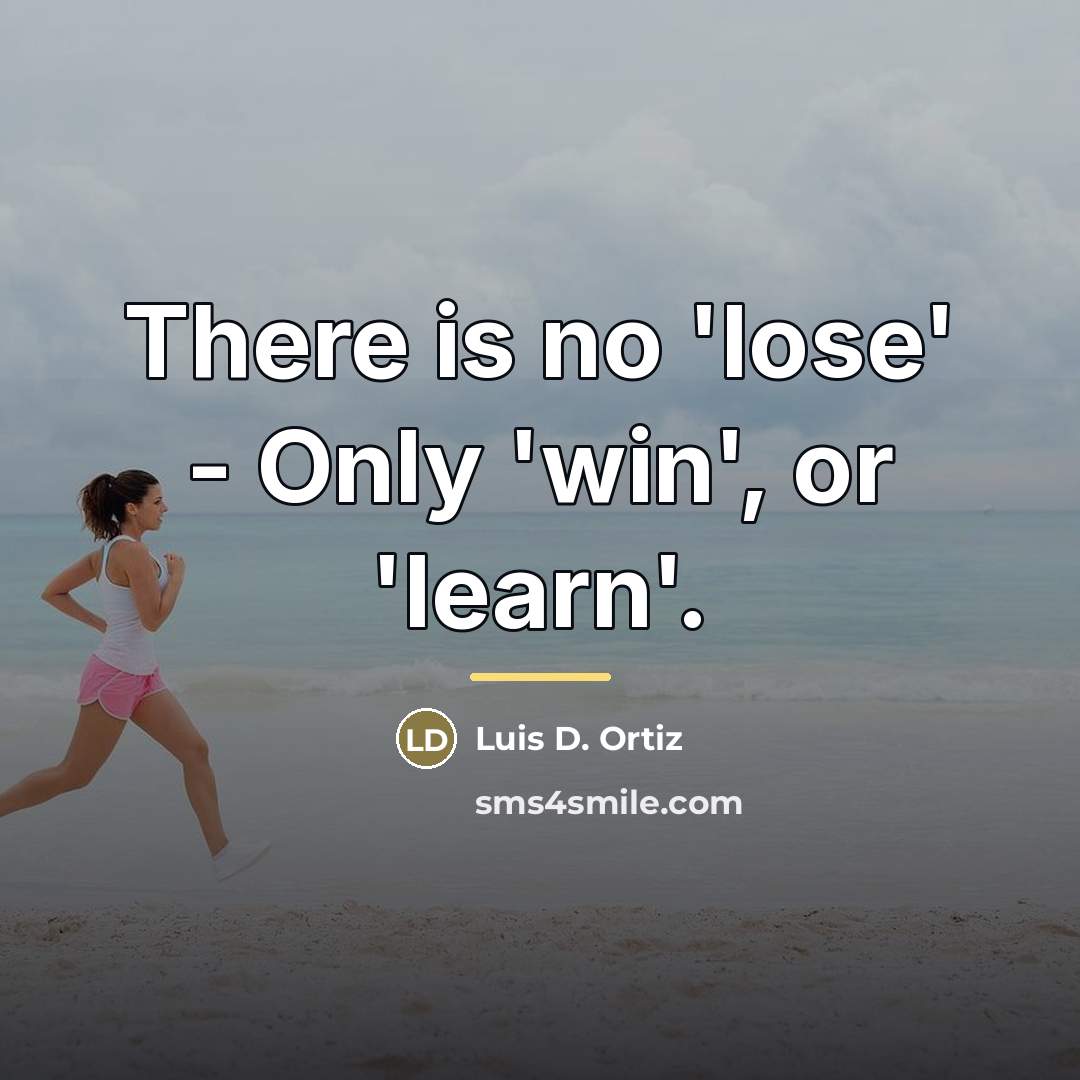 “There is no 'lose' - Only 'win', or 'learn'.…” quote by Luis D. Ortiz