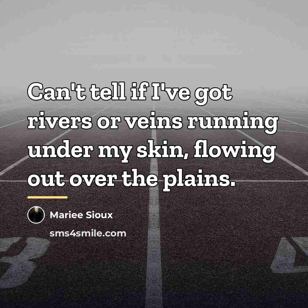“Can't tell if I've got rivers or veins running under…” quote by Mariee Sioux