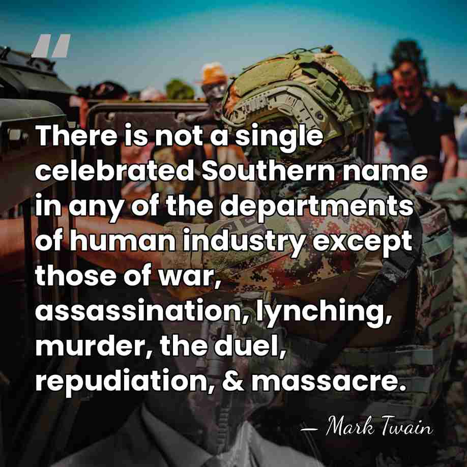 There is not a single celebrated Southern name in any of the&hellip; - Mark Twain