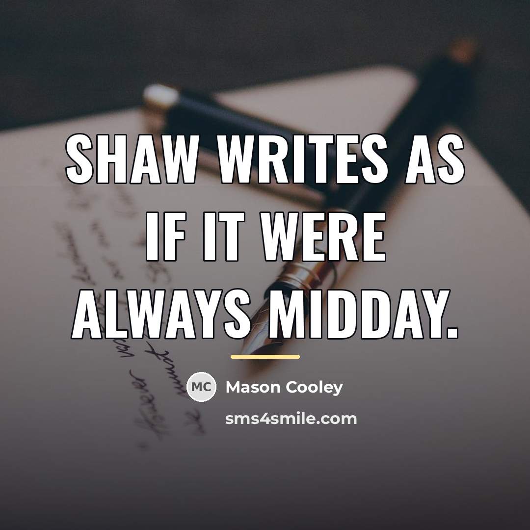 “Shaw writes as if it were always midday.…” quote by Mason Cooley