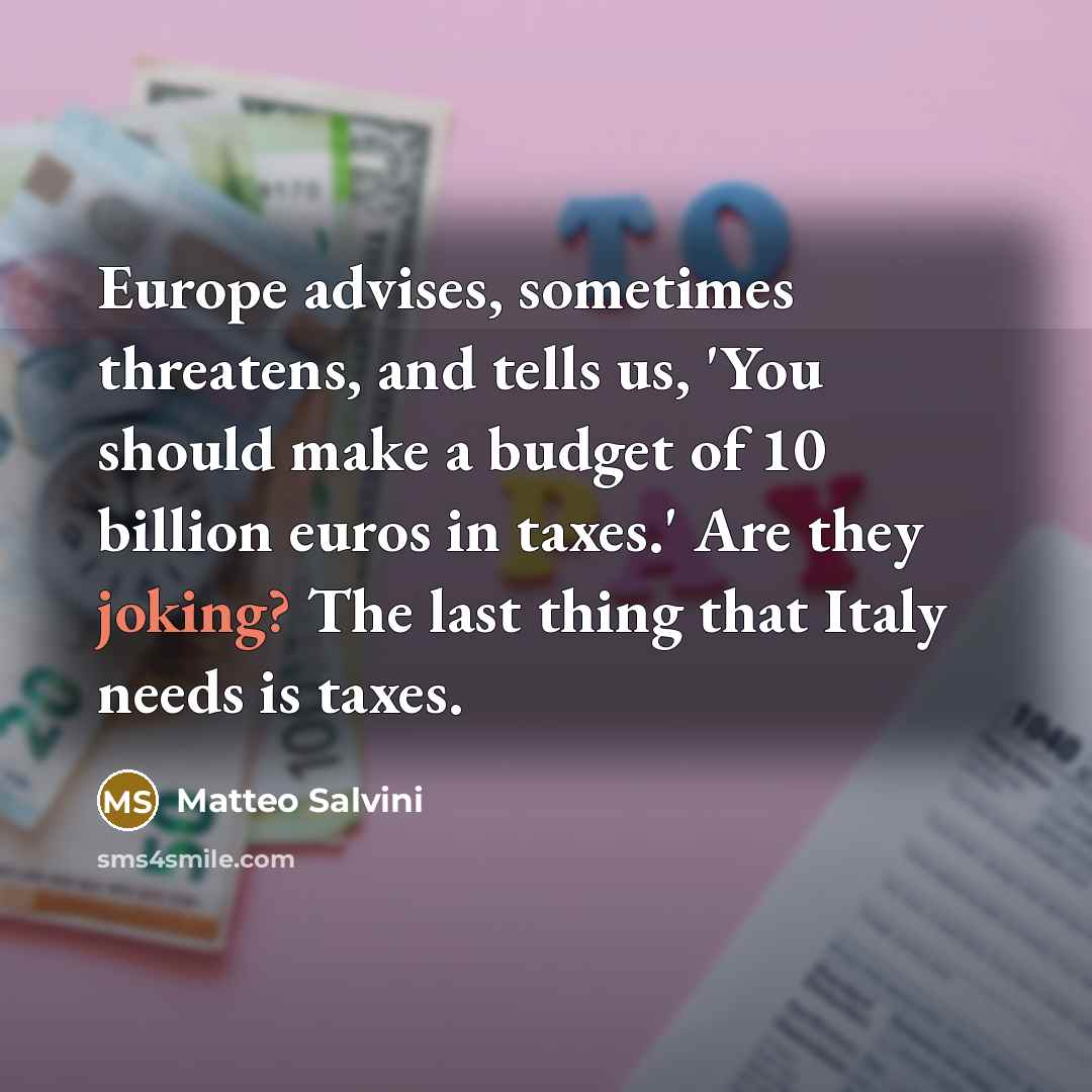 “Europe advises, sometimes threatens, and tells us, 'You should make…” quote by Matteo Salvini