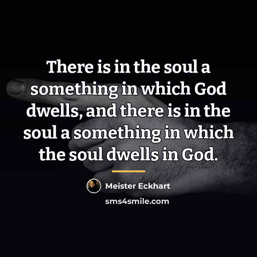 “There is in the soul a something in which God…” quote by Meister Eckhart