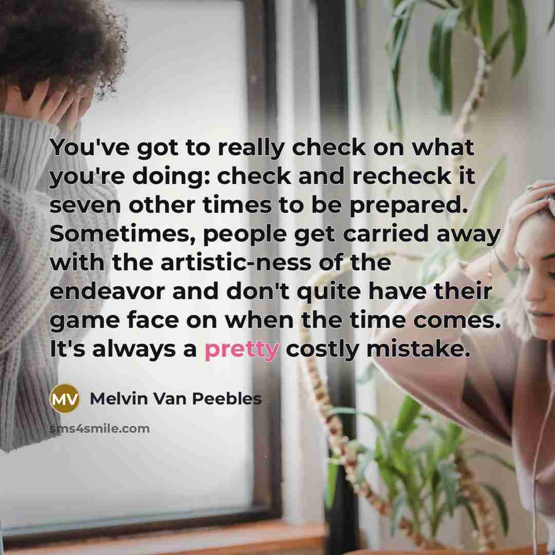 “You've got to really check on what you're doing: check…” quote by Melvin Van Peebles