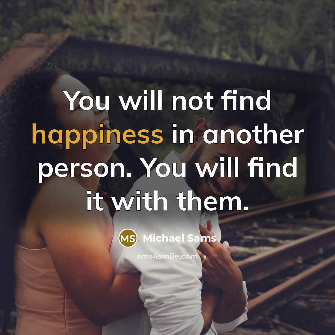 “You will not find happiness in another person. You will…” quote by Michael Sams